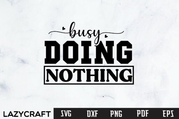 Busy Doing Nothing Svg Design: Elevate Your Creative Projects